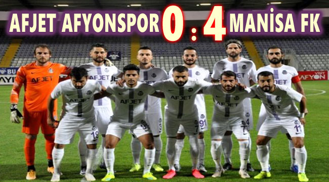 AFJET AFYONSPOR, MANİSA FK'YE 4-0 MAĞLUP OLDU