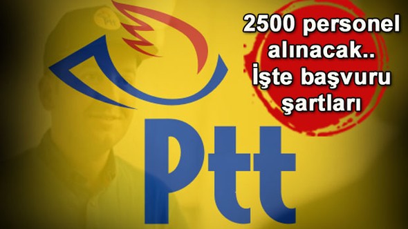 PTT, 2500 PERSONEL ALACAK, İŞTE ŞARTLARI!..