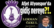 AFJET AFYONSPOR'DA GİDİŞ NEREYE?!..