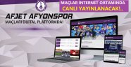 AFJET AFYONSPOR'UN MAÇLARI DİJİTAL PLATFORMDA!..