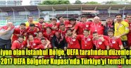 İSTANBUL BÖLGE 2016-2017 UEFA BÖLGELER KUPASI'NDA TÜRKİYE'Yİ TEMSİL EDECEK